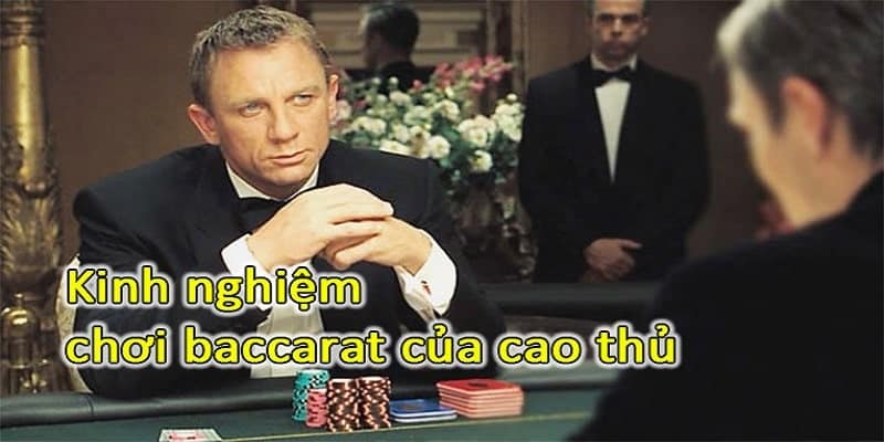 Kinh nghiệm chơi Baccarat chia sẻ từ cao thủ